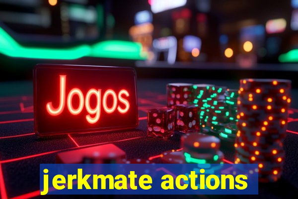 jerkmate actions